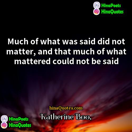 Katherine Boo Quotes | Much of what was said did not